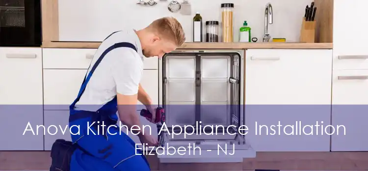 Anova Kitchen Appliance Installation Elizabeth - NJ