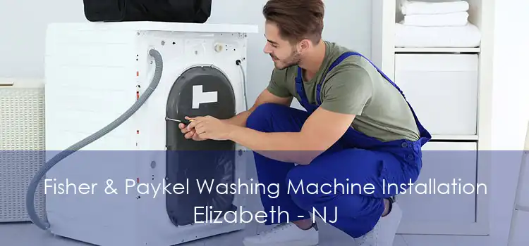 Fisher & Paykel Washing Machine Installation Elizabeth - NJ