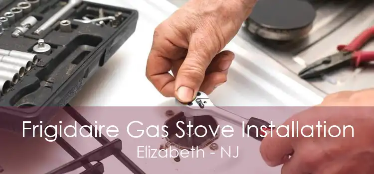 Frigidaire Gas Stove Installation Elizabeth - NJ