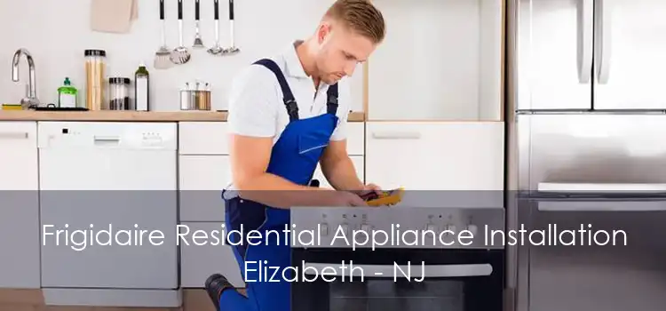 Frigidaire Residential Appliance Installation Elizabeth - NJ