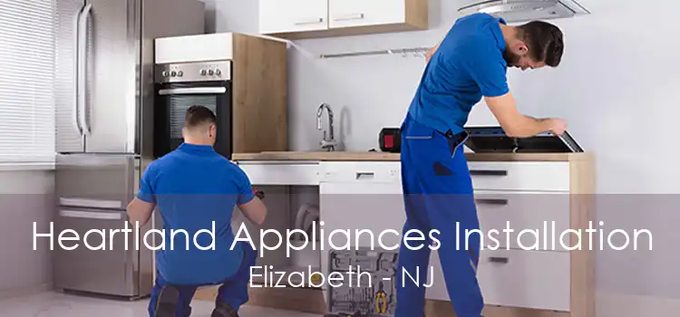 Heartland Appliances Installation Elizabeth - NJ