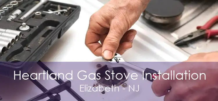 Heartland Gas Stove Installation Elizabeth - NJ