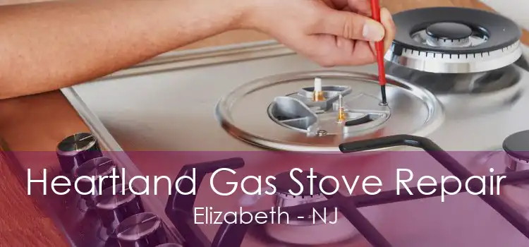 Heartland Gas Stove Repair Elizabeth - NJ