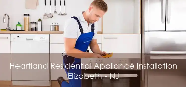 Heartland Residential Appliance Installation Elizabeth - NJ