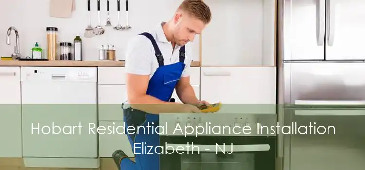 Hobart Residential Appliance Installation Elizabeth - NJ