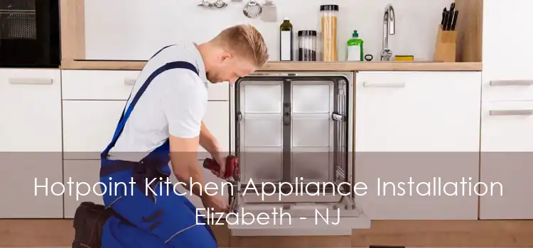 Hotpoint Kitchen Appliance Installation Elizabeth - NJ