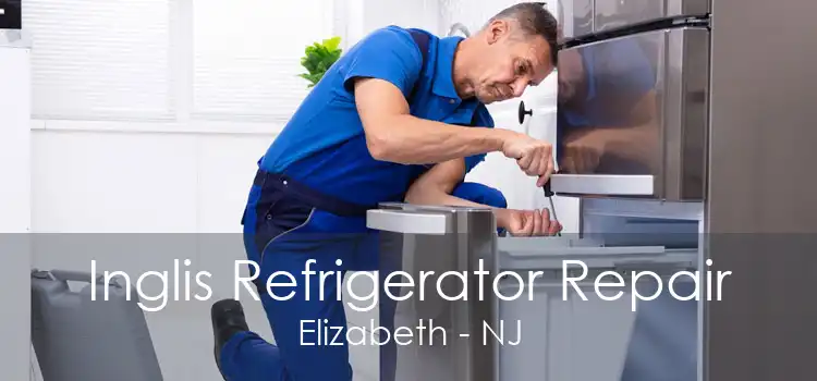 Inglis Refrigerator Repair Elizabeth - NJ