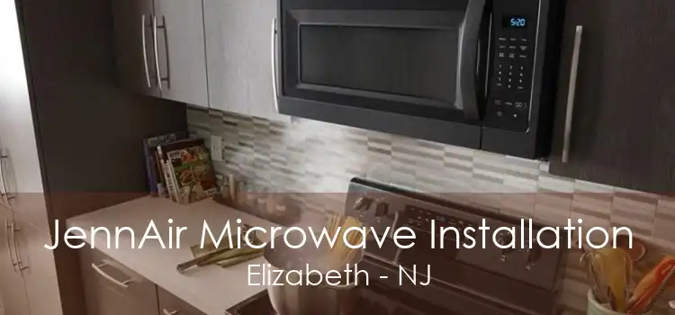 JennAir Microwave Installation Elizabeth - NJ