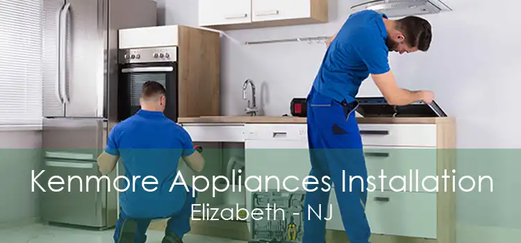 Kenmore Appliances Installation Elizabeth - NJ