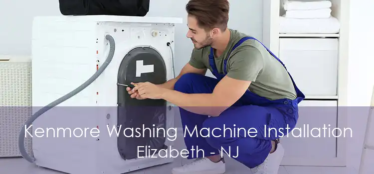 Kenmore Washing Machine Installation Elizabeth - NJ