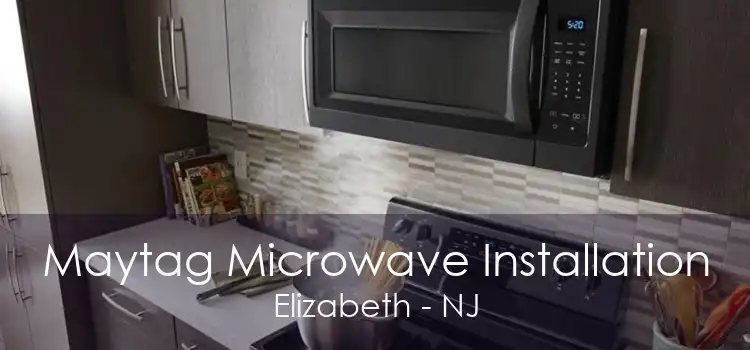 Maytag Microwave Installation Elizabeth - NJ