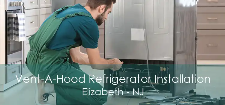 Vent-A-Hood Refrigerator Installation Elizabeth - NJ