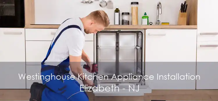 Westinghouse Kitchen Appliance Installation Elizabeth - NJ